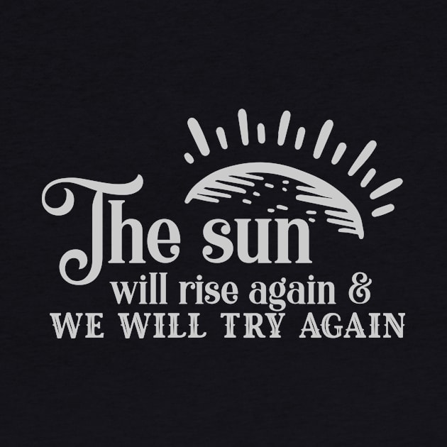 'The Sun Will Rise Again and We Will Try Again' Cancer Shirt by ourwackyhome